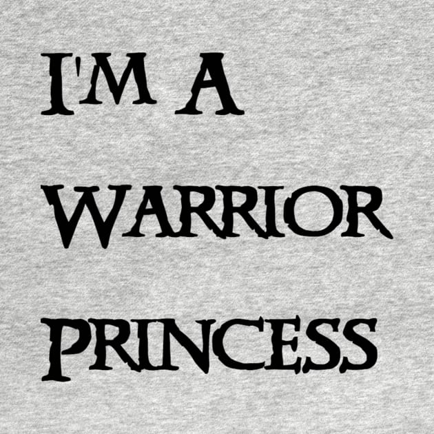 I'm A Warrior Princess- Black Text by NerdPancake